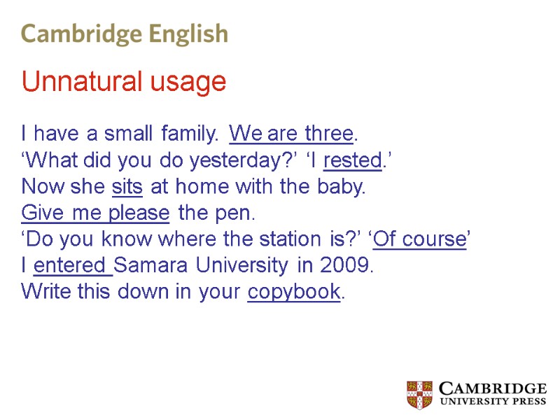 Unnatural usage  I have a small family. We are three.  ‘What did